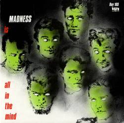 Madness : Madness (Is All in the Mind)